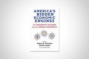 Cover of America’s Hidden Economic Engines: How Community Colleges Can Drive Shared Prosperity, edited by Robert Schwartz and Rachel Lipson